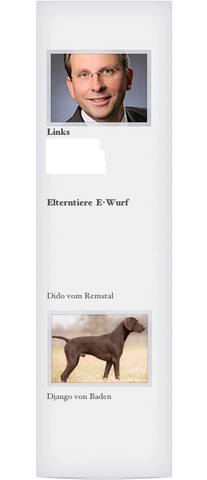 


￼
Links
DK-Verband
Klaus-Hemme
vom Theelshof


Elterntiere  E-Wurf







Dido vom Remstal


￼Django von Baden